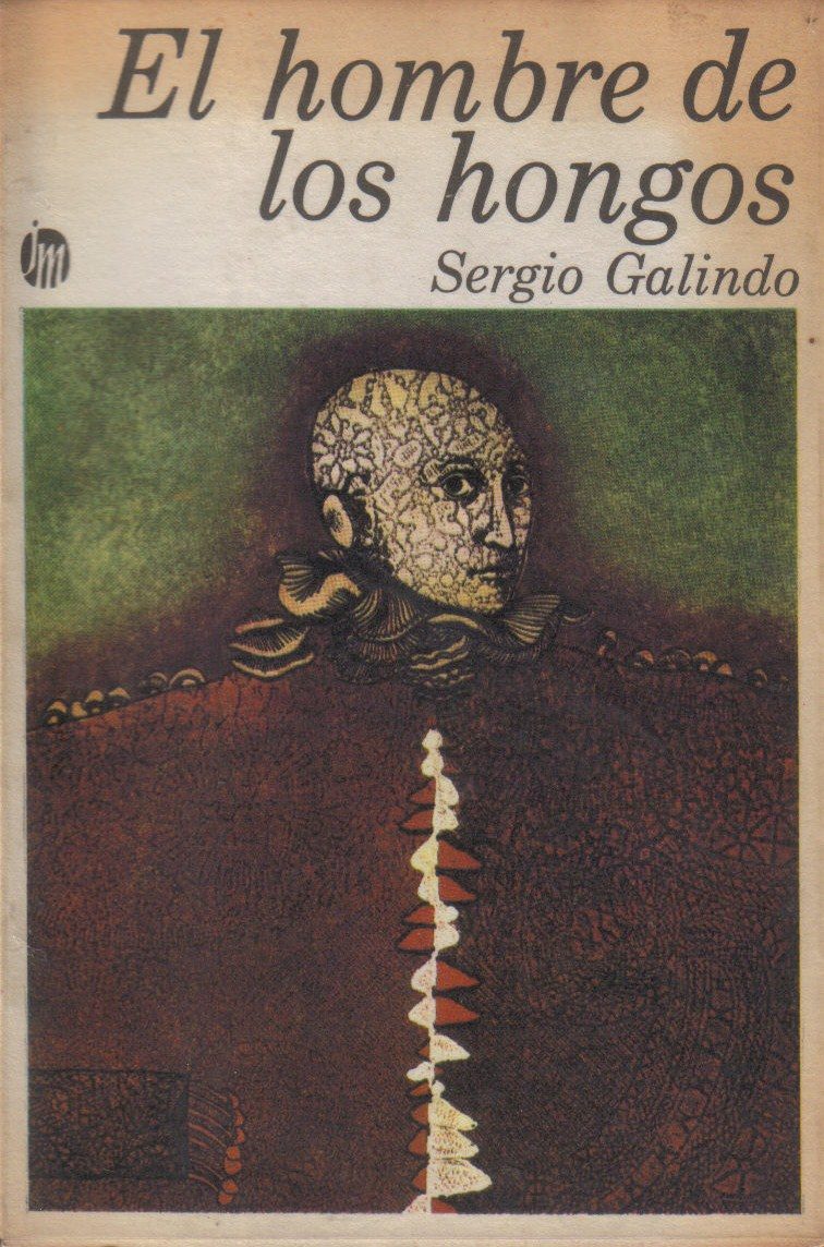 El libro nuestro de cada martes: «El hombre de los hongos» de Sergio Galindo